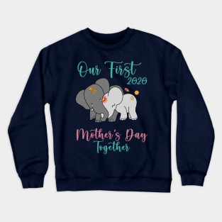 Our first 2020 Mother's day together T-shirt Crewneck Sweatshirt